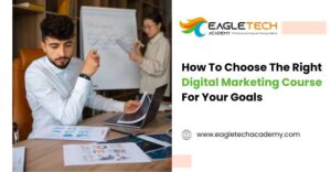 How To Choose The Right Digital Marketing Course For Your Goals ...