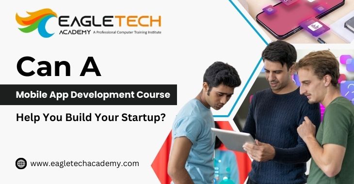 Can A Mobile App Development Course Help You Build Your Startup?