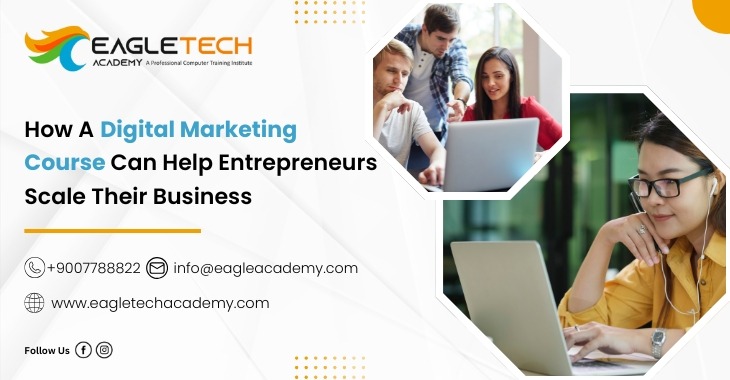 How A Digital Marketing Course Can Help Entrepreneurs Scale Their Business